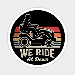 We Ride At Dawn Funny Gardening Gardener Lawn Mower Lawn Whisperer Gift For Dad Magnet